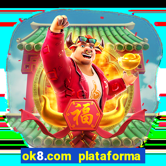 ok8.com plataforma de jogos